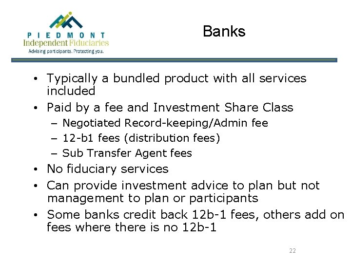 Banks • Typically a bundled product with all services included • Paid by a