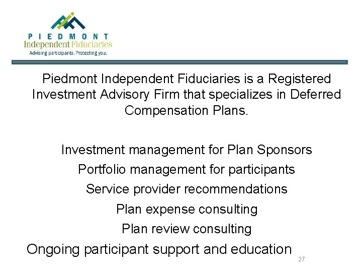 Piedmont Independent Fiduciaries is a Registered Investment Advisory Firm that specializes in Deferred Compensation