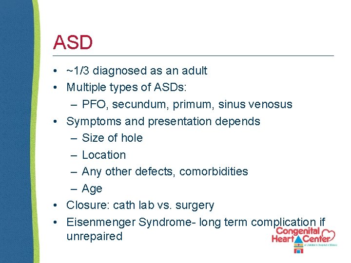 ASD • ~1/3 diagnosed as an adult • Multiple types of ASDs: – PFO,