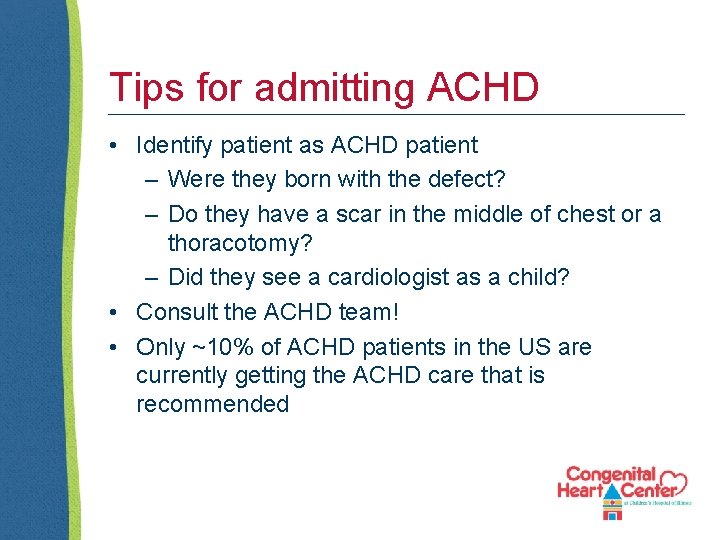 Tips for admitting ACHD • Identify patient as ACHD patient – Were they born