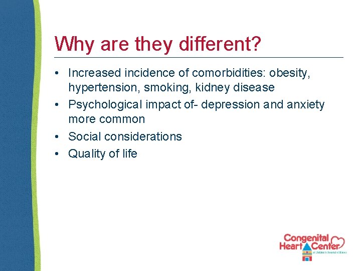 Why are they different? • Increased incidence of comorbidities: obesity, hypertension, smoking, kidney disease