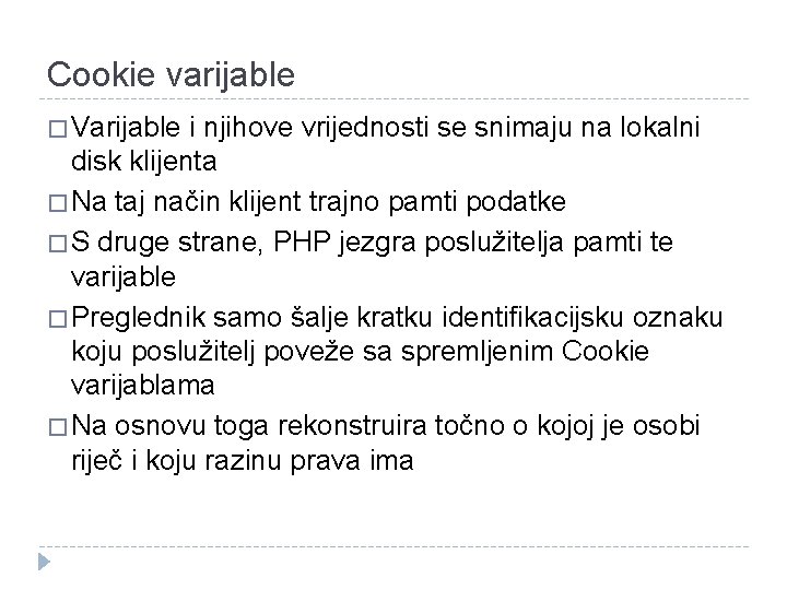 Cookie varijable � Varijable i njihove vrijednosti se snimaju na lokalni disk klijenta �