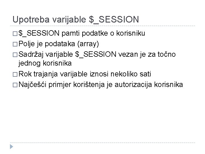 Upotreba varijable $_SESSION � $_SESSION pamti podatke o korisniku � Polje je podataka (array)