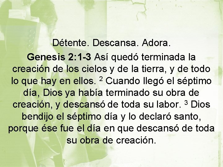 Détente. Descansa. Adora. Genesis 2: 1 -3 Así quedó terminada la creación de los