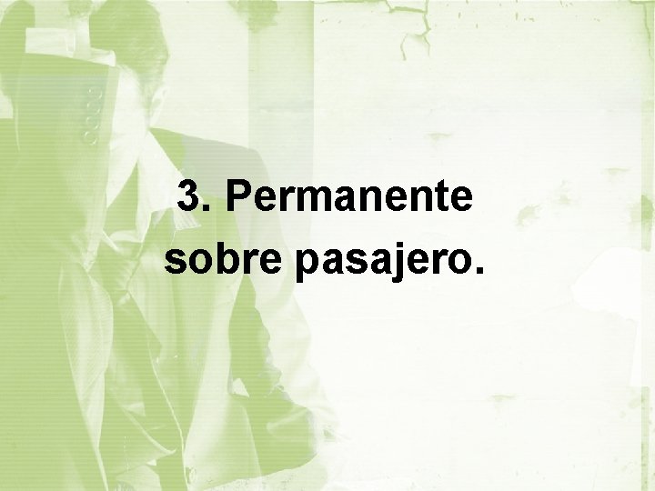 3. Permanente sobre pasajero. 