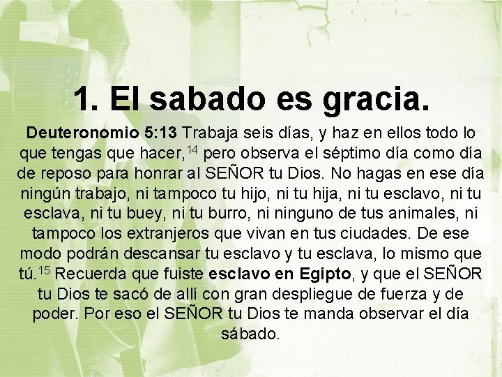 1. El sabado es gracia. Deuteronomio 5: 13 Trabaja seis días, y haz en