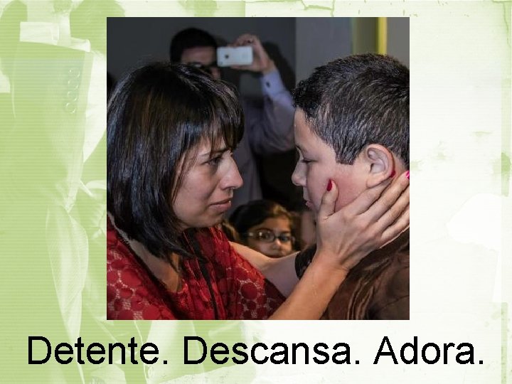 Detente. Descansa. Adora. 