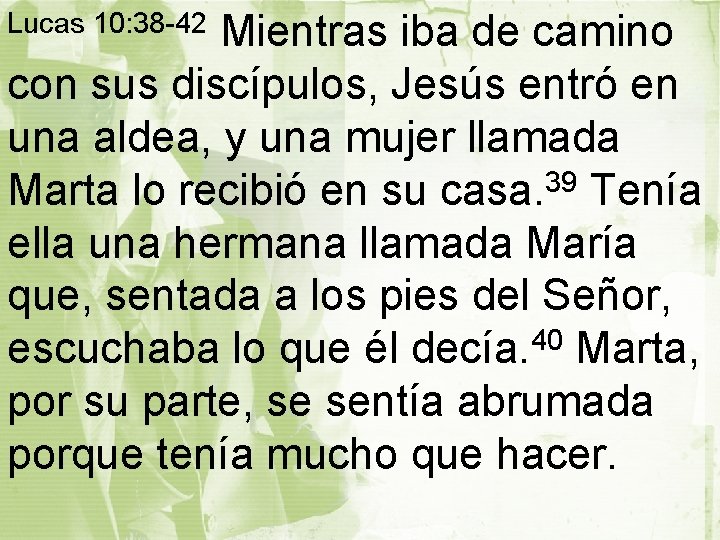 Mientras iba de camino con sus discípulos, Jesús entró en una aldea, y una