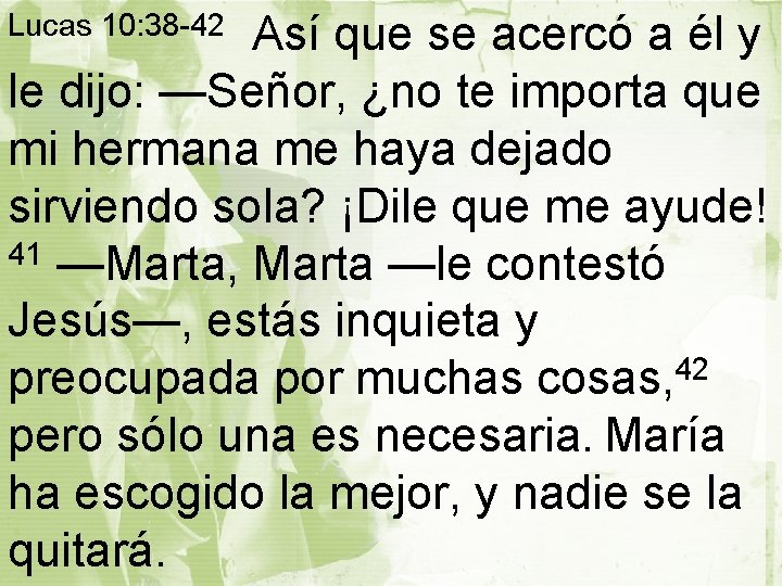 Así que se acercó a él y le dijo: —Señor, ¿no te importa que