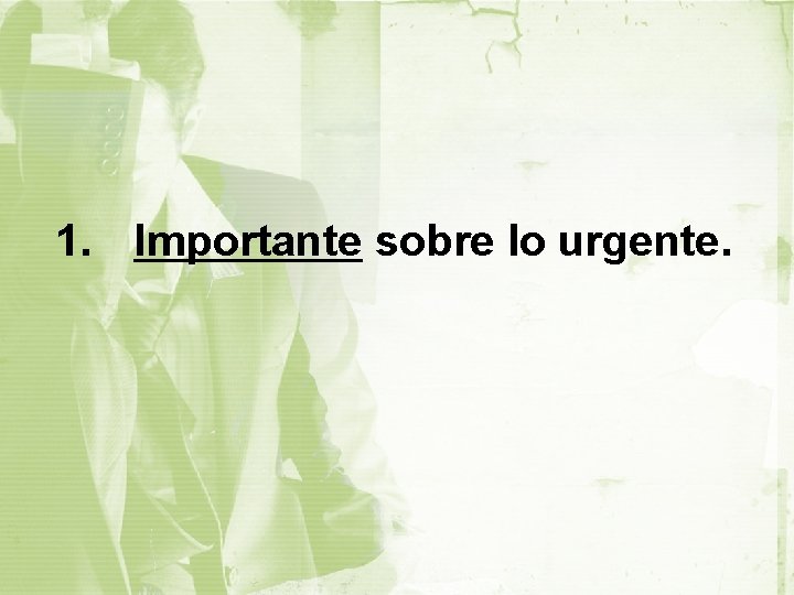 1. Importante sobre lo urgente. 