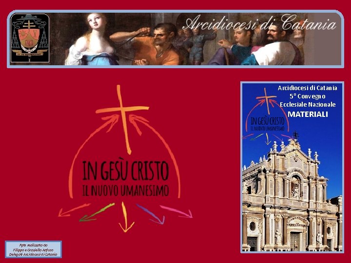 Arcidiocesi di Catania 5° Convegno Ecclesiale Nazionale MATERIALI Pptx realizzata da Filippo e Graziella