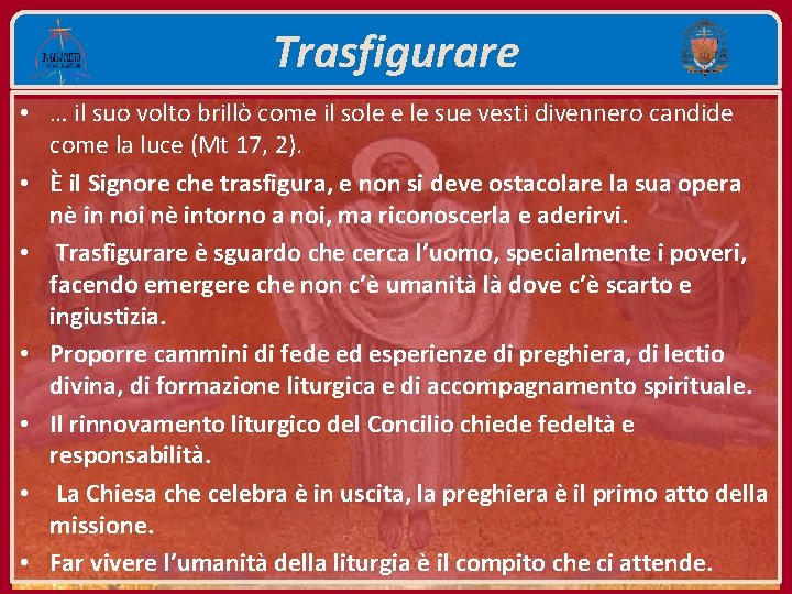 Trasfigurare • … il suo volto brillò come il sole e le sue vesti