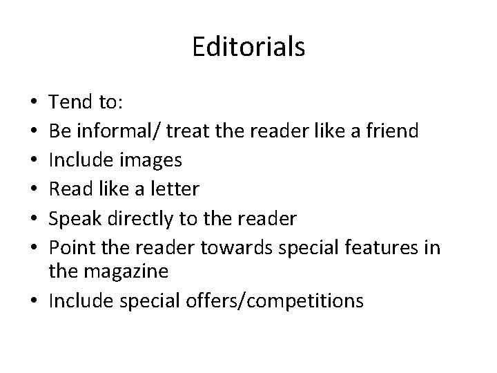 Editorials Tend to: Be informal/ treat the reader like a friend Include images Read