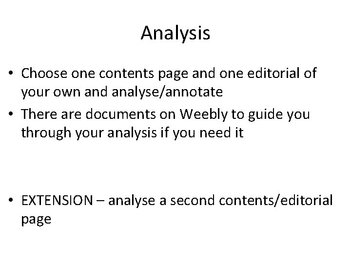 Analysis • Choose one contents page and one editorial of your own and analyse/annotate