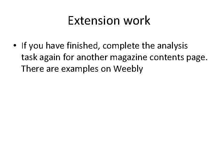 Extension work • If you have finished, complete the analysis task again for another