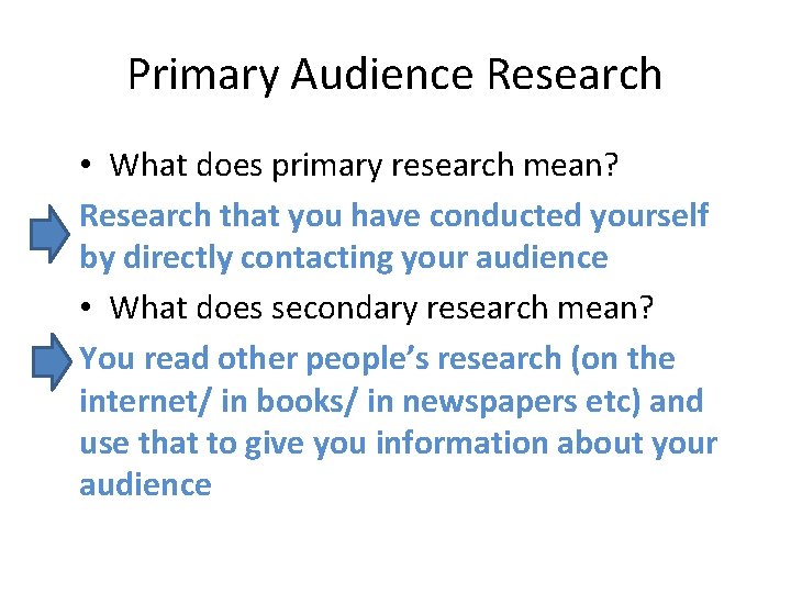 Primary Audience Research • What does primary research mean? Research that you have conducted