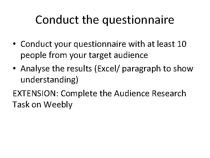 Conduct the questionnaire • Conduct your questionnaire with at least 10 people from your