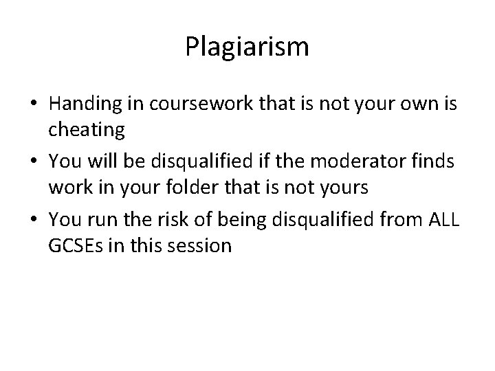 Plagiarism • Handing in coursework that is not your own is cheating • You