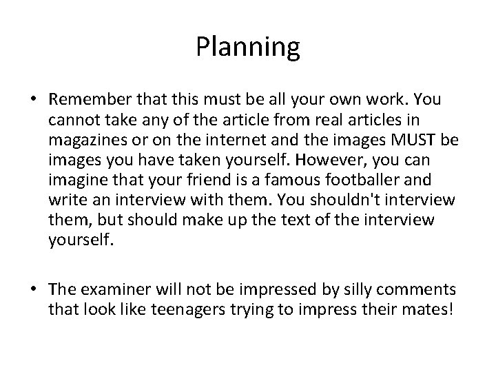 Planning • Remember that this must be all your own work. You cannot take