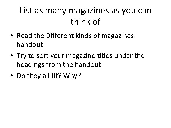 List as many magazines as you can think of • Read the Different kinds