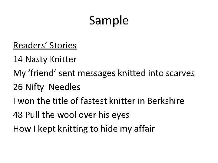 Sample Readers’ Stories 14 Nasty Knitter My ‘friend’ sent messages knitted into scarves 26