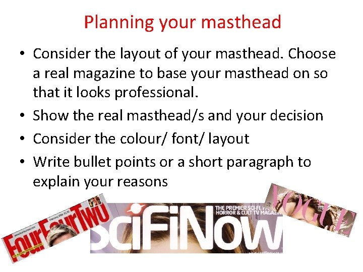 Planning your masthead • Consider the layout of your masthead. Choose a real magazine