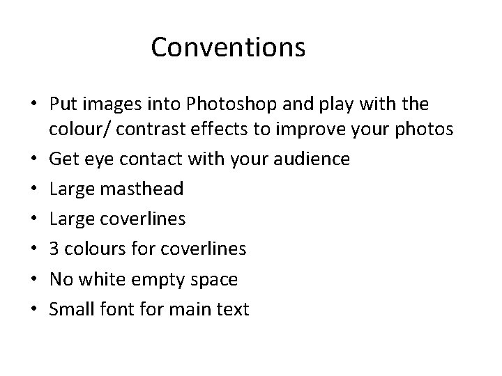 Conventions • Put images into Photoshop and play with the colour/ contrast effects to