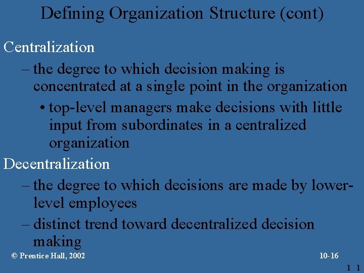 Defining Organization Structure (cont) Centralization – the degree to which decision making is concentrated