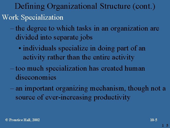 Defining Organizational Structure (cont. ) Work Specialization – the degree to which tasks in