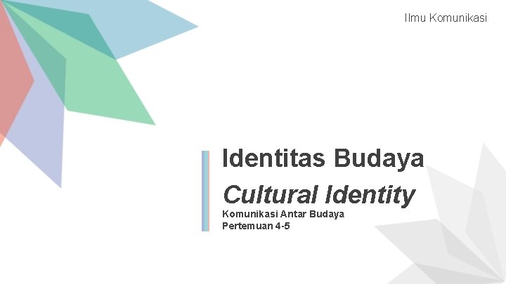 Ilmu Komunikasi Identitas Budaya Cultural Identity Komunikasi Antar Budaya Pertemuan 4 -5 