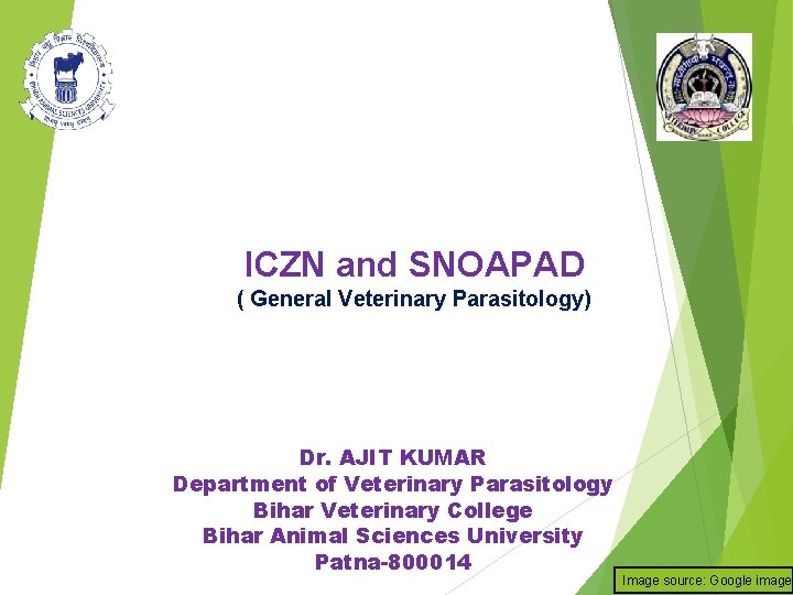 ICZN and SNOAPAD ( General Veterinary Parasitology) Dr. AJIT KUMAR Department of Veterinary Parasitology