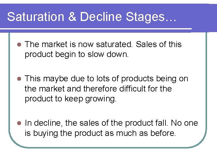 Saturation & Decline Stages… l The market is now saturated. Sales of this product