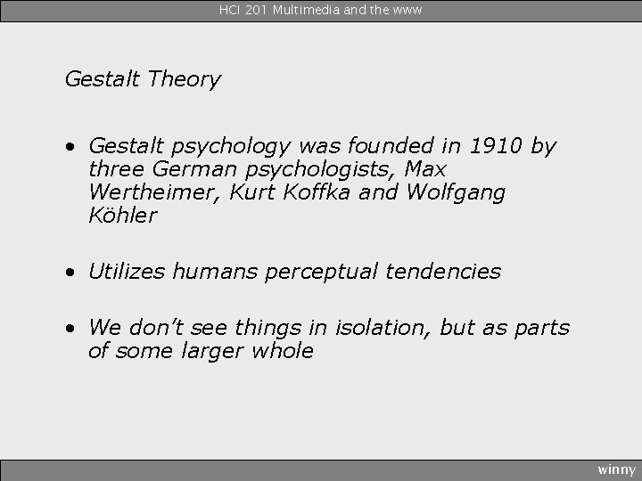 HCI 201 Multimedia and the www Gestalt Theory • Gestalt psychology was founded in