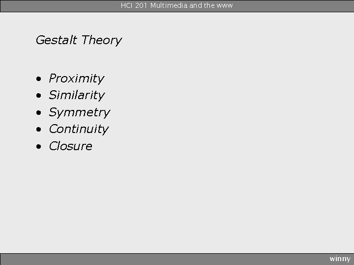 HCI 201 Multimedia and the www Gestalt Theory • • • Proximity Similarity Symmetry