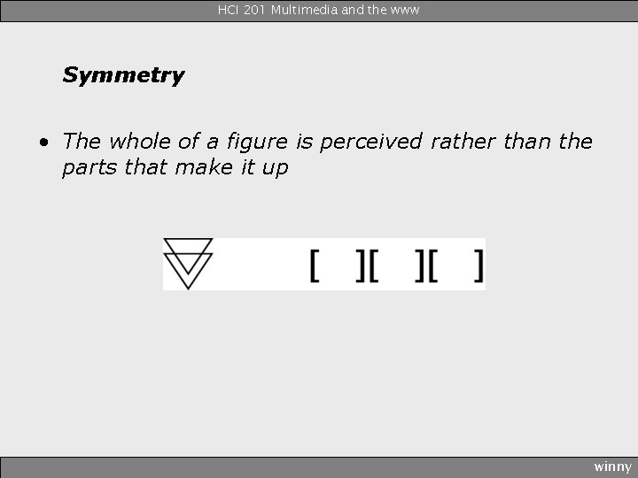 HCI 201 Multimedia and the www Symmetry • The whole of a figure is