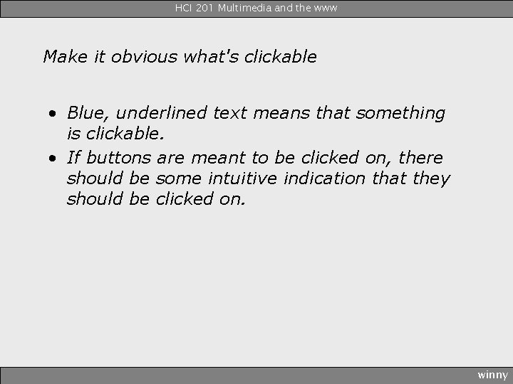 HCI 201 Multimedia and the www Make it obvious what's clickable • Blue, underlined
