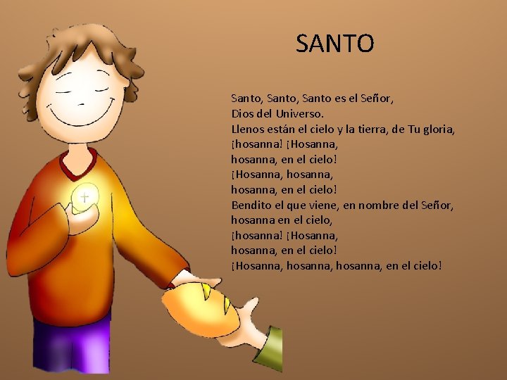 SANTO Santo, Santo es el Señor, Dios del Universo. Llenos están el cielo y