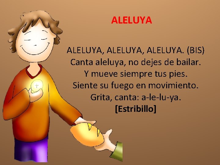 ALELUYA, ALELUYA. (BIS) Canta aleluya, no dejes de bailar. Y mueve siempre tus pies.