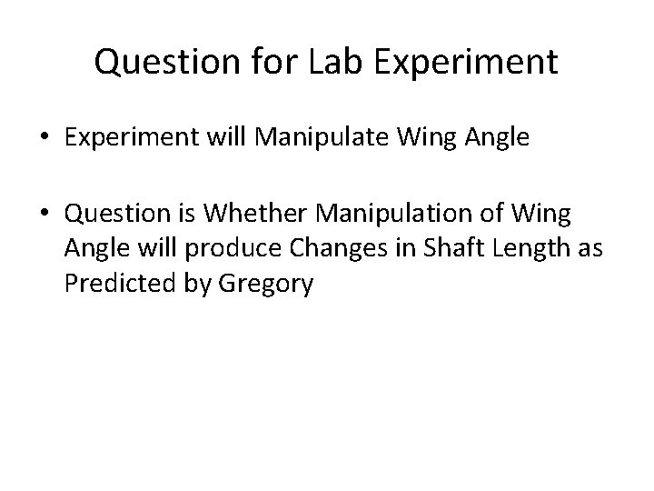 Question for Lab Experiment • Experiment will Manipulate Wing Angle • Question is Whether