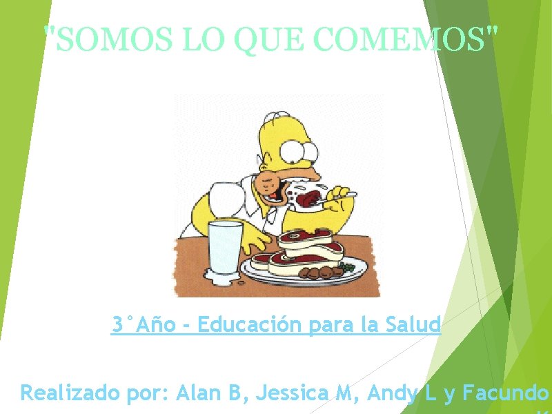 "SOMOS LO QUE COMEMOS" 3°Año - Educación para la Salud Realizado por: Alan B,