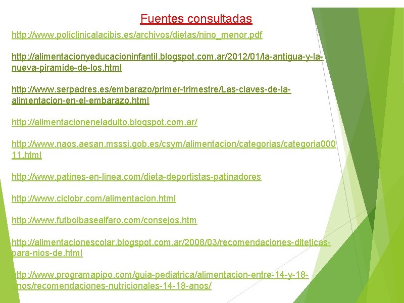 Fuentes consultadas http: //www. policlinicalacibis. es/archivos/dietas/nino_menor. pdf http: //alimentacionyeducacioninfantil. blogspot. com. ar/2012/01/la-antigua-y-lanueva-piramide-de-los. html http: