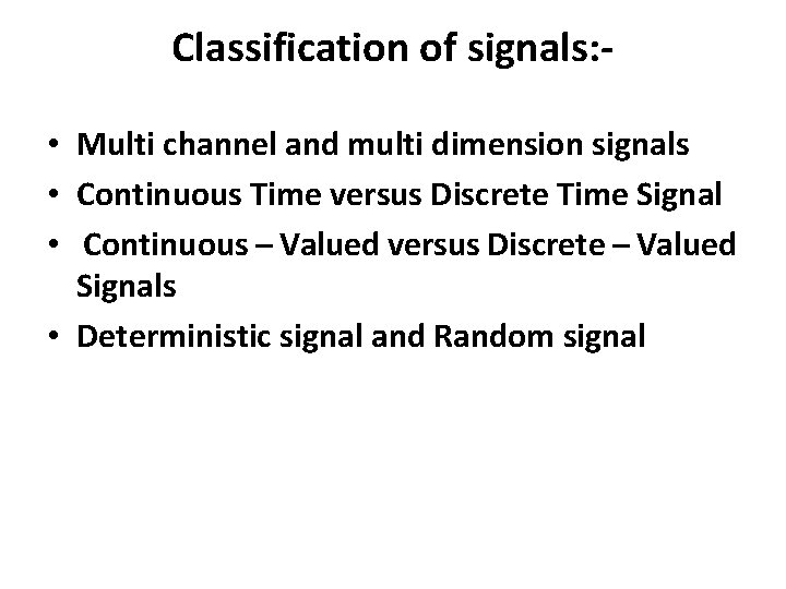 Classification of signals: • Multi channel and multi dimension signals • Continuous Time versus