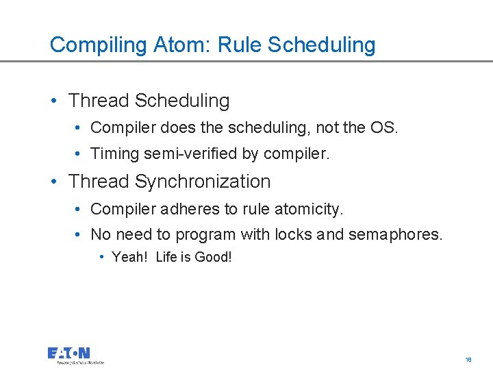 Compiling Atom: Rule Scheduling • Thread Scheduling • Compiler does the scheduling, not the
