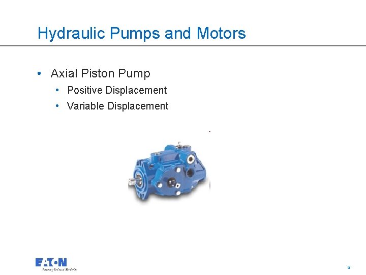 Hydraulic Pumps and Motors • Axial Piston Pump • Positive Displacement • Variable Displacement