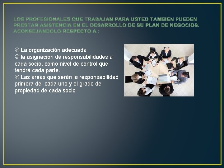 J La organización adecuada J la asignación de responsabilidades a cada socio, como nivel