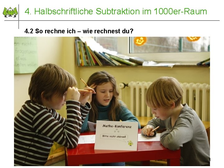 4. Halbschriftliche Subtraktion im 1000 er-Raum 4. 2 So rechne ich – wie rechnest