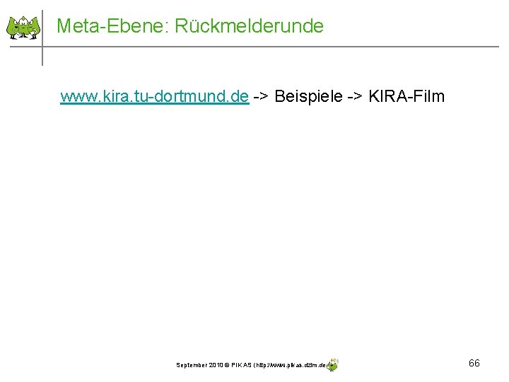 Meta-Ebene: Rückmelderunde www. kira. tu-dortmund. de -> Beispiele -> KIRA-Film September 2010 © PIK