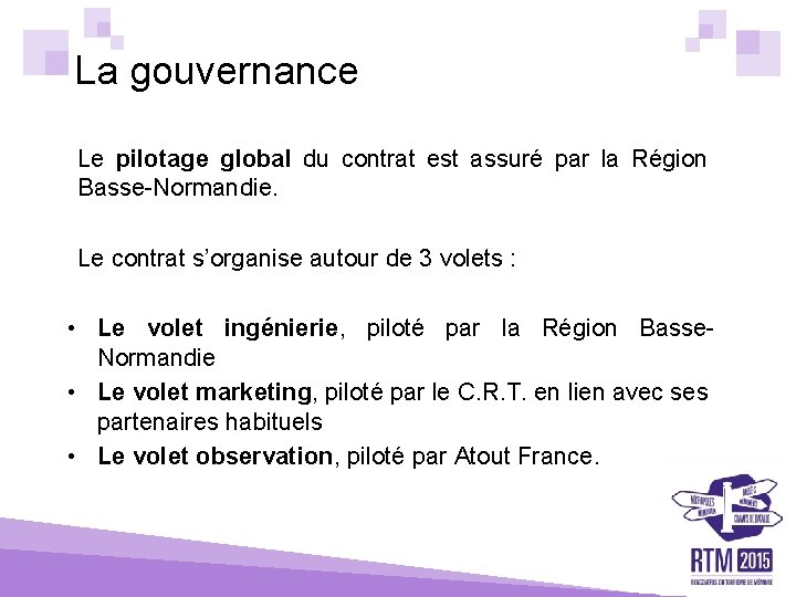 La gouvernance Le pilotage global du contrat est assuré par la Région Basse-Normandie. Le