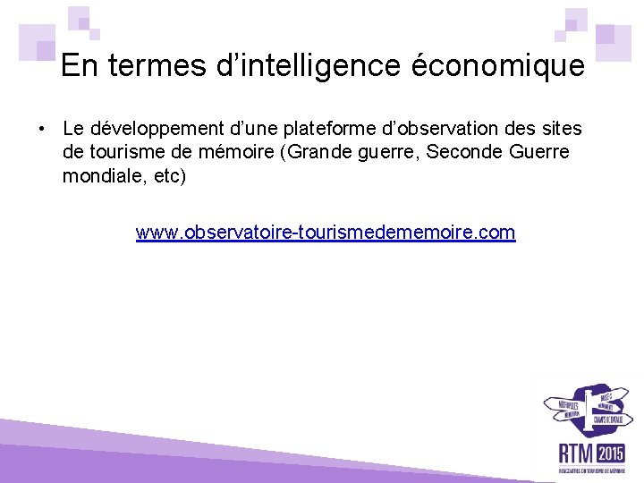 En termes d’intelligence économique • Le développement d’une plateforme d’observation des sites de tourisme
