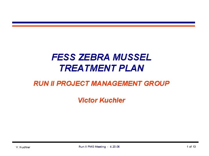 FESS ZEBRA MUSSEL TREATMENT PLAN RUN II PROJECT MANAGEMENT GROUP Victor Kuchler V. Kuchler